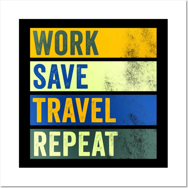 Work Save Travel Repeat - Traveler Quote Wall Art by Horisondesignz